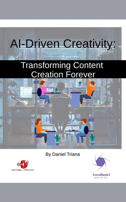 AI-Driven Creativity: Transforming Content Creation Forever