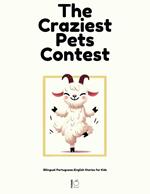 The Craziest Pets Contest: Bilingual Portuguese-English Stories for Kids