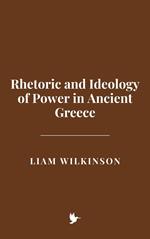 Rethoric and Ideology of Power in Ancient Greece