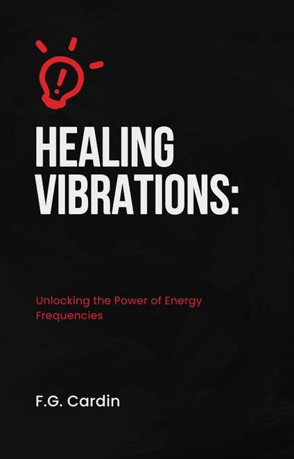 Healing Vibrations: Unlocking the Power of Energy Frequencies