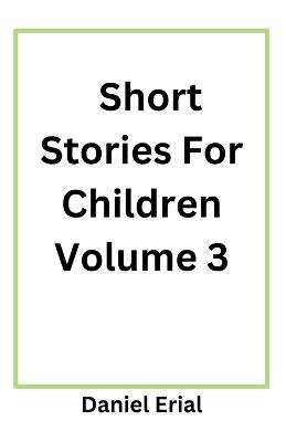 Short Stories For Children Volume 3 - Daniel Erial - cover