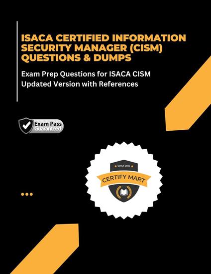 ISACA CERTIFIED INFORMATION SECURITY MANAGER (CISM) QUESTIONS & DUMPS Exam Prep Questions for ISACA-