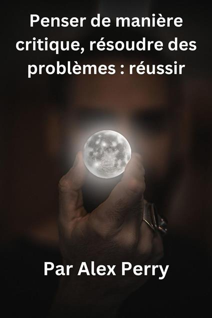Penser de manière critique, résoudre des problèmes : réussir