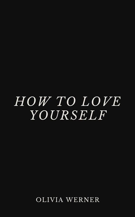 How to Love Yourself
