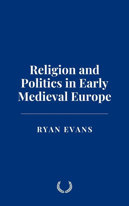 Religion and Politics in Early Medieval Europe