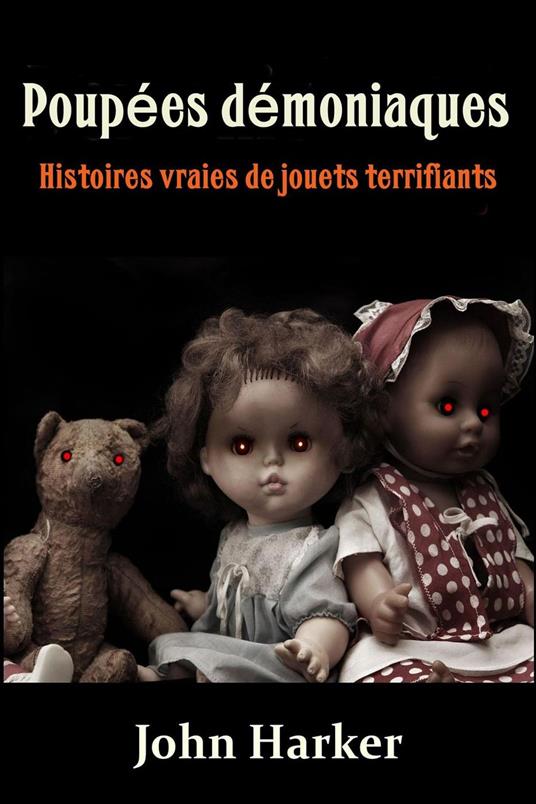 Poupées démoniaques : Histoires vraies de jouets terrifiants