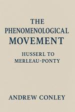 The Phenomenological Movement: Husserl to Merleau-Ponty