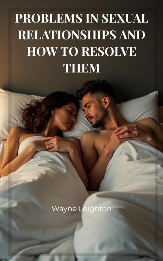 Problems In Sexual Relationships And How To Resolve Them