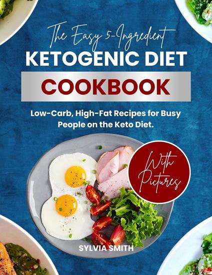 The Easy 5-Ingredient Ketogenic Diet Cookbook