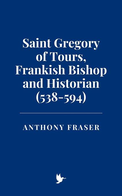 Saint Gregory of Tours, Frankish Bishop and Historian (538-594)