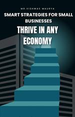 Smart Strategies for Small Businesses: Thrive in Any Economy