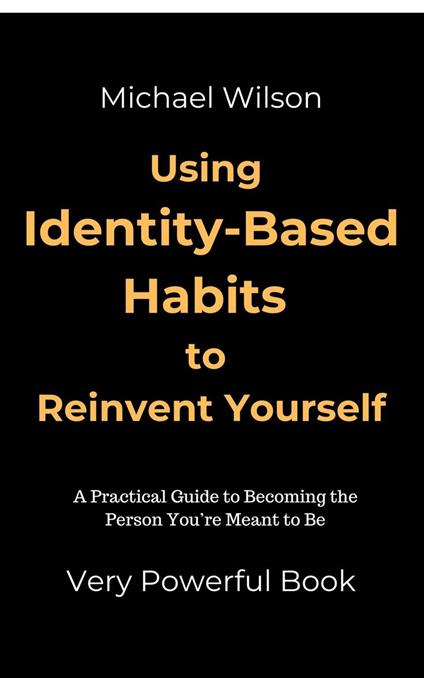 Using Identity-Based Habits to Reinvent Yourself