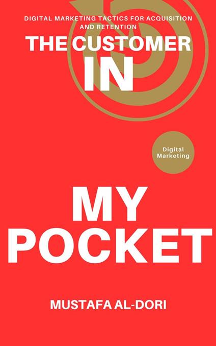 The Customer in My Pocket: Digital Marketing Tactics for Acquisition and Retention