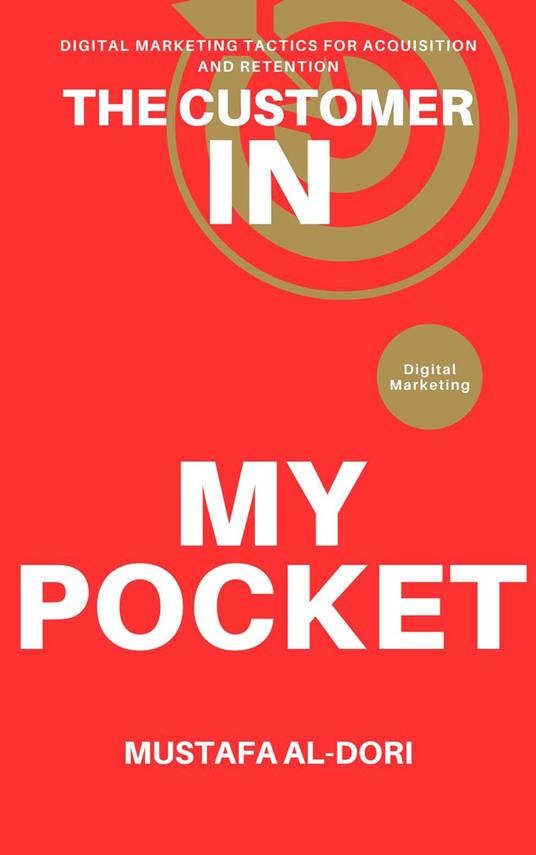 The Customer in My Pocket: Digital Marketing Tactics for Acquisition and Retention