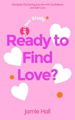 Ready to Find Love? Navigate the Dating Journey with Confidence and Self-Care