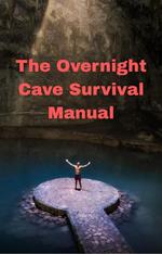 The Overnight Cave Survival Manual