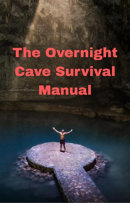 The Overnight Cave Survival Manual