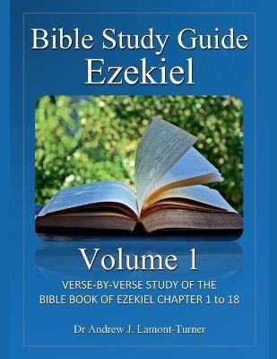 Bible Study Guide: Ezekiel Volume 1 - Andrew J Lamont-Turner - cover