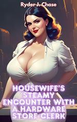 Housewife’s Steamy Encounter with a Hardware Store Clerk