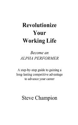 Revolutionize Your Working Life - Stephen Champion - cover