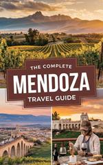 The Complete Mendoza Travel Guide