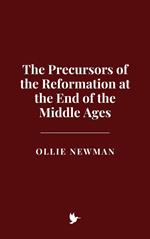 The Precursors of the Reformation at the End of the Middle Ages
