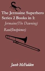 The Jermaine Superhero Series 2 Books in 1(Jermaine:The Dawning and Raul:Incipience)