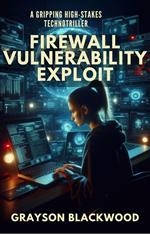 Firewall Vulnerability Exploit: a Gripping High-Stakes TechnoTriller