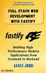 Full Stack Web Development with Fastify: Building High-Performance Modern Applications from Frontend to Backend