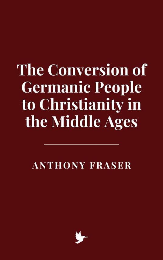 The Conversion of Germanic People to Christianity in the Middle Ages