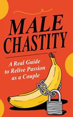 Male Chastity: A Real Guide to Relive Passion as a Couple