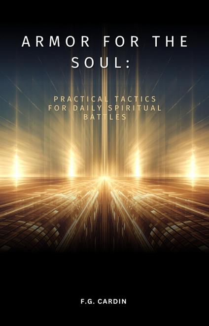 Armor for the Soul: Practical Tactics for Daily Spiritual Battles
