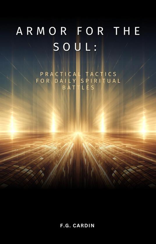 Armor for the Soul: Practical Tactics for Daily Spiritual Battles