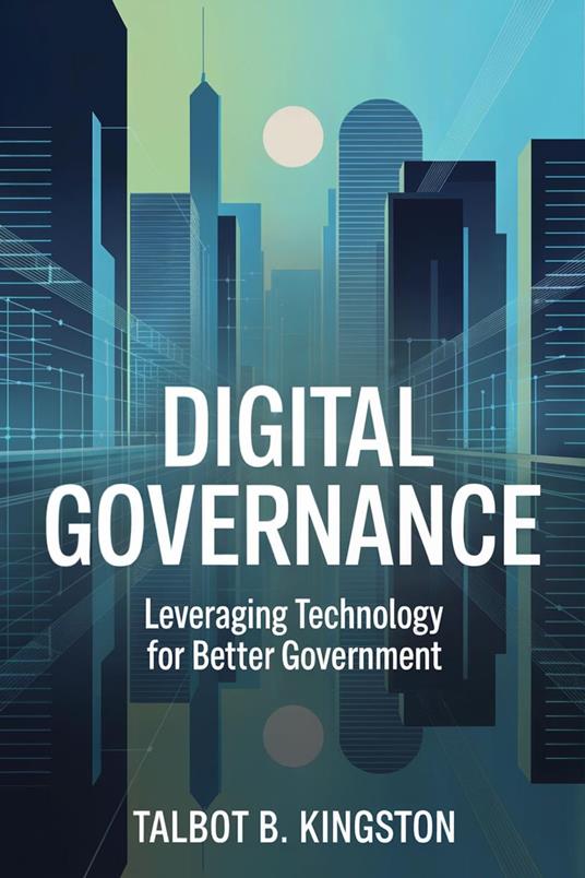 Digital Governance: Leveraging Technology for Better Government