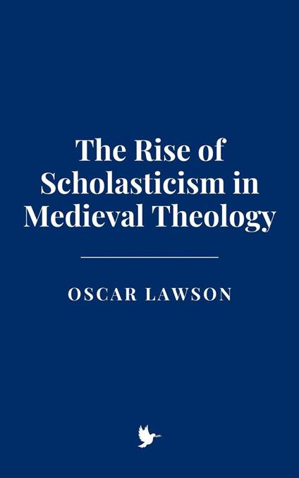 The Rise of Scholasticism in Medieval Theology