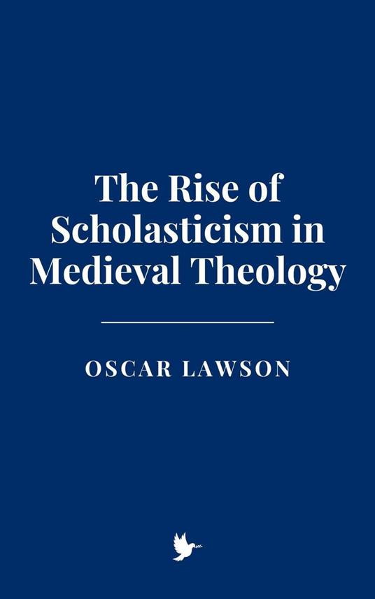 The Rise of Scholasticism in Medieval Theology