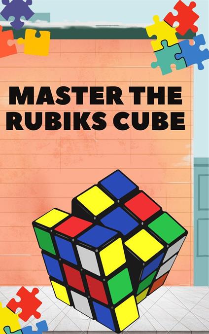 Mastering The Rubiks Cube