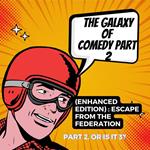 The Galaxy of Comedy Part 2 (Enhanced Edition) : Escape From The Federation