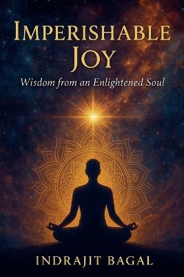 Imperishable Joy - Wisdom from an Enlightened Soul - Indrajit Bagal - cover