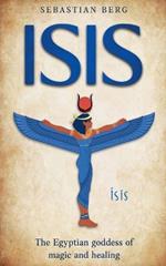 Isis: The Egyptian Goddess of Magic and Healing