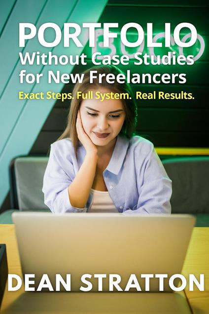 Portfolio Without Case Studies for New Freelancers – Exact Steps. Full System. Real Results.