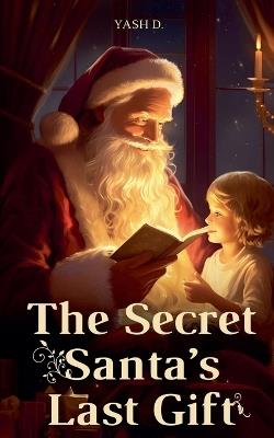 The Secret Santa's Last Gift - Yash D - cover