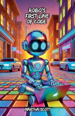 Robo's First Line of Code - Martha Scott - cover