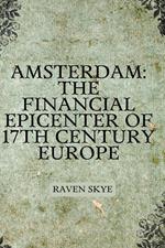 Amsterdam: The Financial Epicenter of 17th Century Europe
