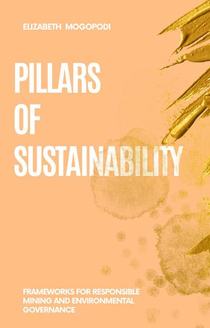 Pillars of Sustainability: Frameworks for Responsible Mining and Environmental Governance