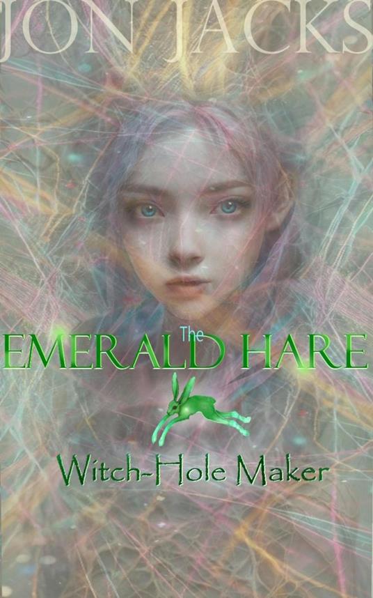 The Emerald Hare: Witch-Hole Maker - Jon Jacks - ebook