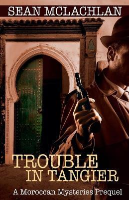 Trouble in Tangier - Sean McLachlan - cover