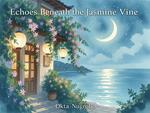 Echoes Beneath the Jasmine Vine
