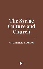 The Syriac Culture and Church