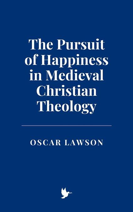 The Pursuit of Happiness in Medieval Christian Theology